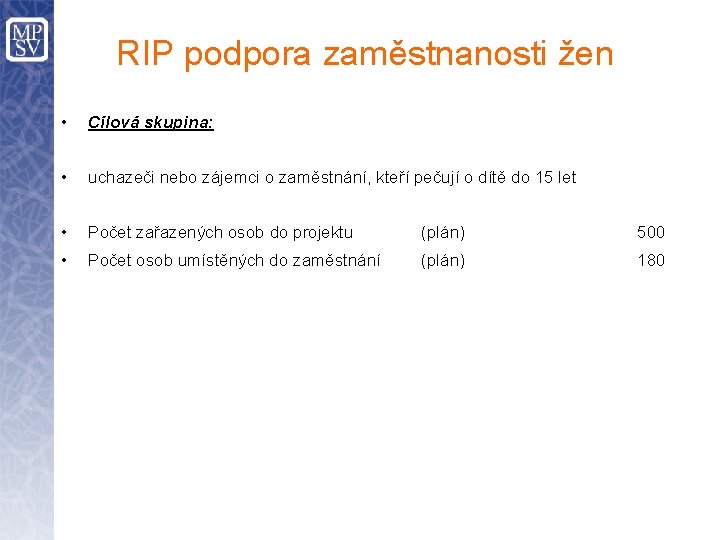 RIP podpora zaměstnanosti žen • Cílová skupina: • uchazeči nebo zájemci o zaměstnání, kteří