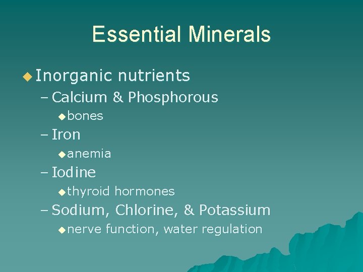 Essential Minerals u Inorganic nutrients – Calcium & Phosphorous u bones – Iron u