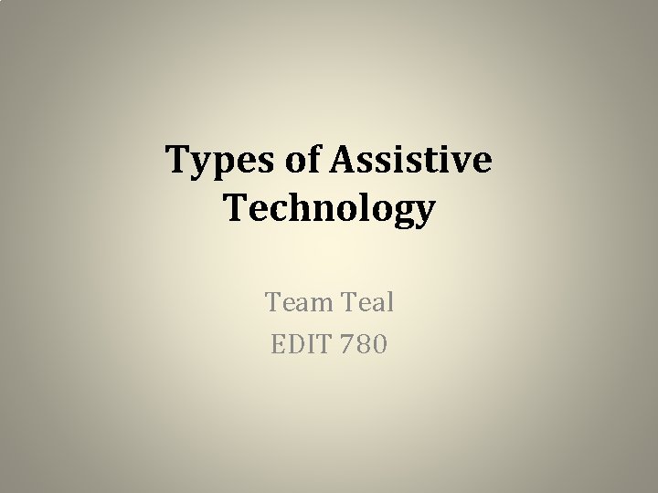 Types of Assistive Technology Team Teal EDIT 780 