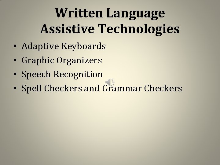Written Language Assistive Technologies • • Adaptive Keyboards Graphic Organizers Speech Recognition Spell Checkers