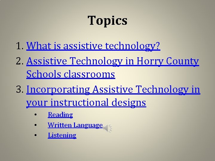 Topics 1. What is assistive technology? 2. Assistive Technology in Horry County Schools classrooms