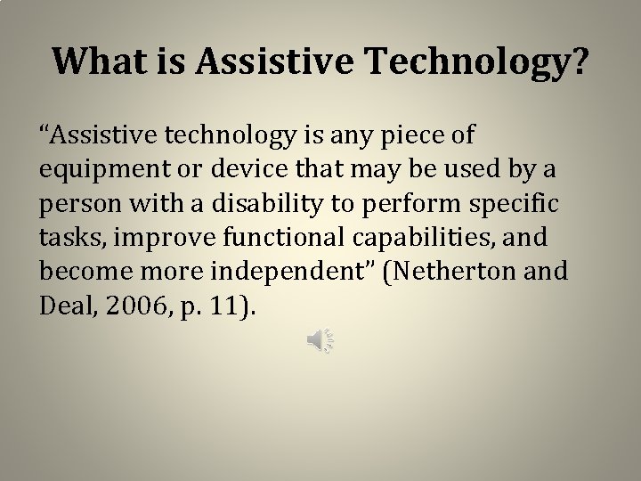 What is Assistive Technology? “Assistive technology is any piece of equipment or device that