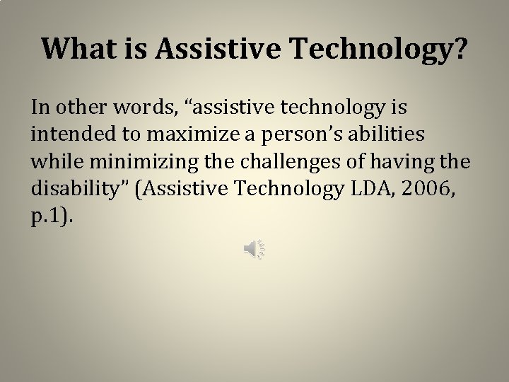 What is Assistive Technology? In other words, “assistive technology is intended to maximize a