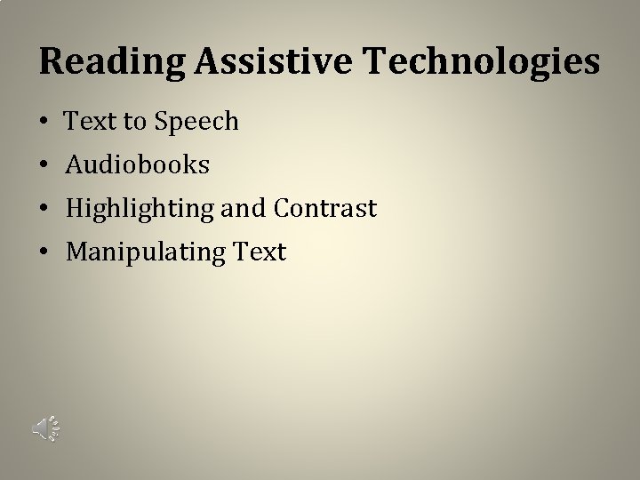 Reading Assistive Technologies • Text to Speech • Audiobooks • Highlighting and Contrast •