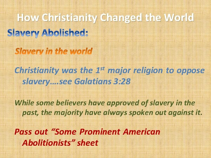 How Christianity Changed the World Christianity was the 1 st major religion to oppose