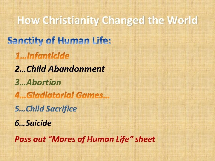 How Christianity Changed the World 2…Child Abandonment 3…Abortion 5…Child Sacrifice 6…Suicide Pass out “Mores
