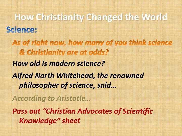 How Christianity Changed the World How old is modern science? Alfred North Whitehead, the