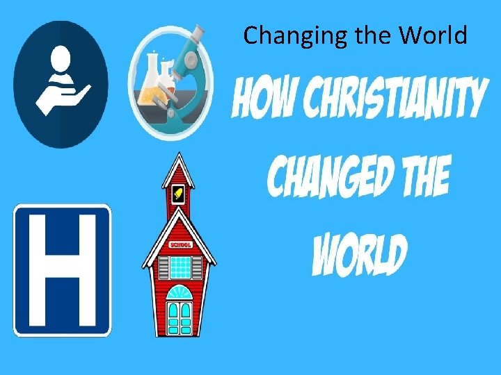 Changing the World How Christianity Changed the World 
