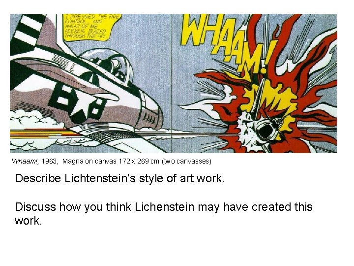 Whaam!, 1963, Magna on canvas 172 x 269 cm (two canvasses) Describe Lichtenstein’s style