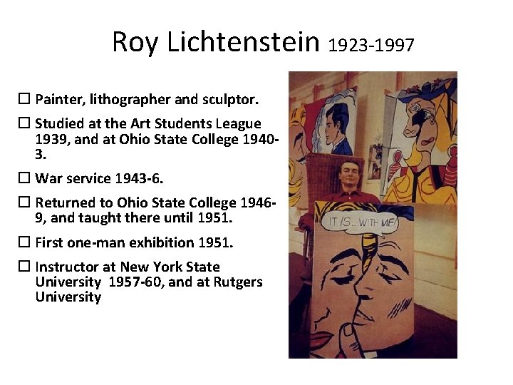 Roy Lichtenstein 1923 -1997 Painter, lithographer and sculptor. Studied at the Art Students League
