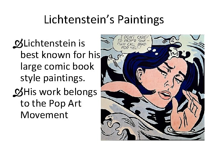 Lichtenstein’s Paintings Lichtenstein is best known for his large comic book style paintings. His