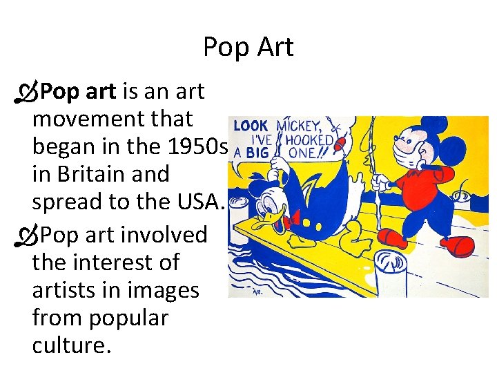 Pop Art Pop art is an art movement that began in the 1950 s