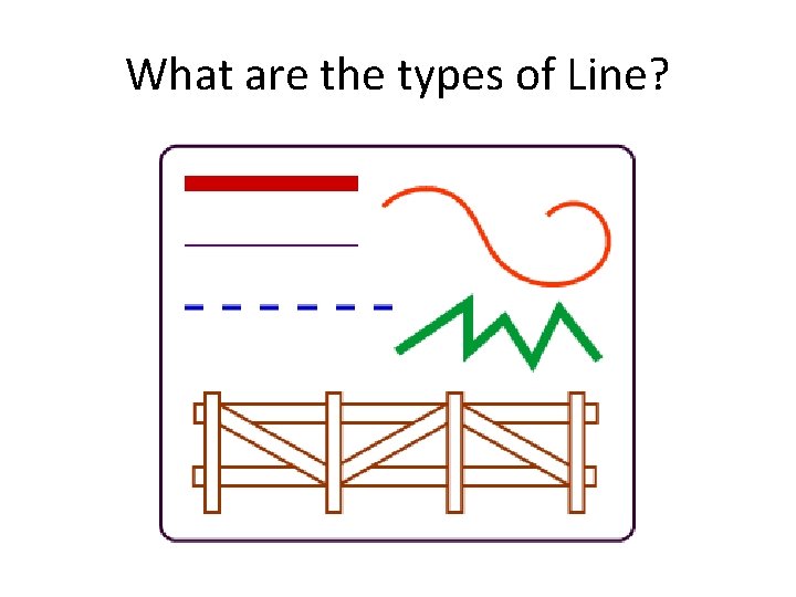What are the types of Line? 