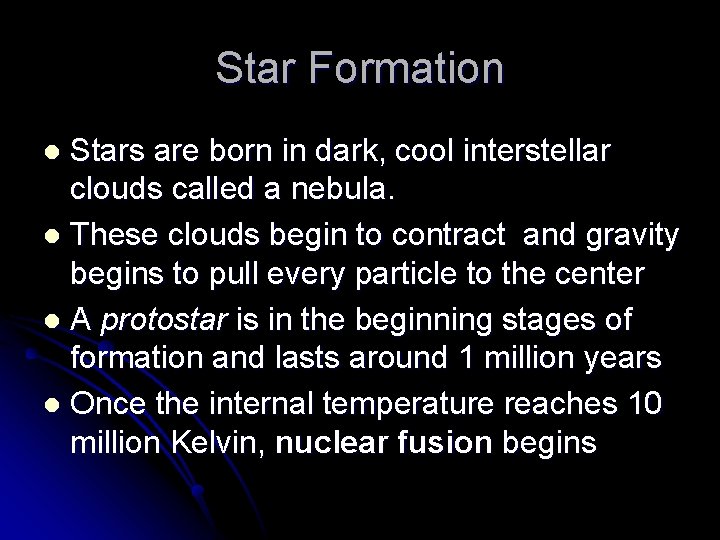 Star Formation Stars are born in dark, cool interstellar clouds called a nebula. l