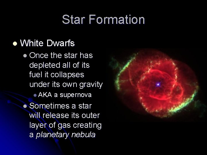 Star Formation l White Dwarfs l Once the star has depleted all of its