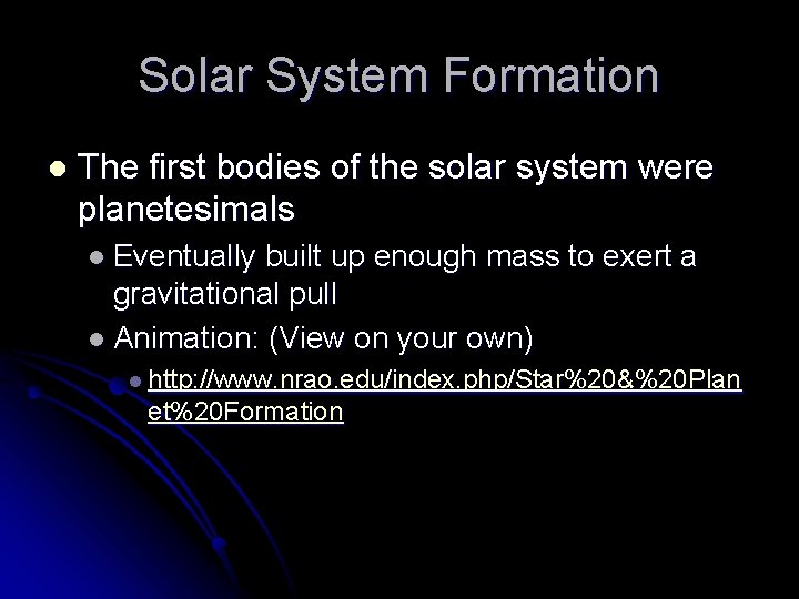 Solar System Formation l The first bodies of the solar system were planetesimals l