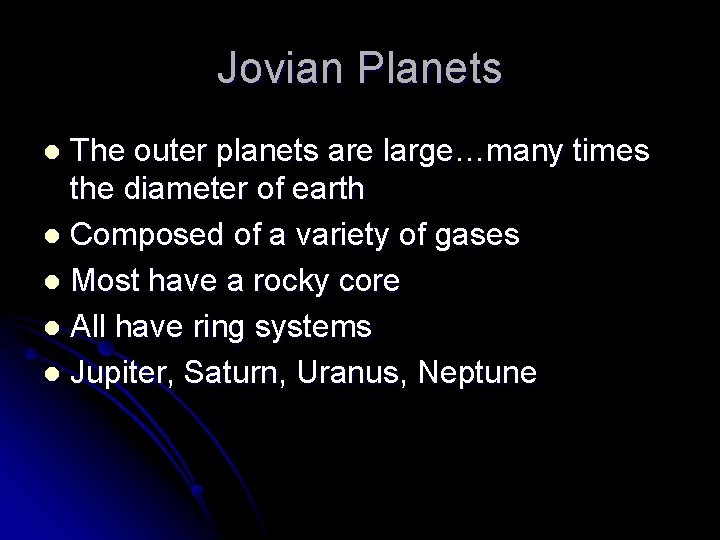 Jovian Planets The outer planets are large…many times the diameter of earth l Composed