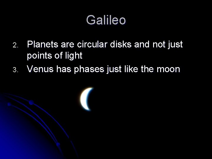 Galileo 2. 3. Planets are circular disks and not just points of light Venus