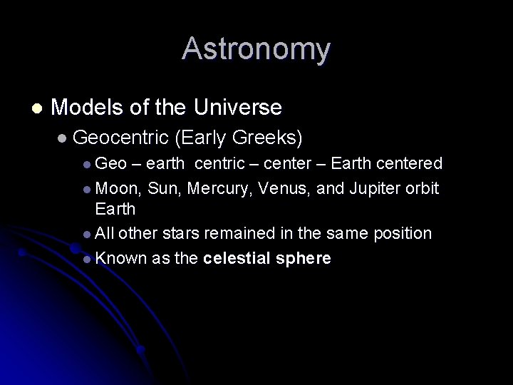 Astronomy l Models of the Universe l Geocentric l Geo (Early Greeks) – earth