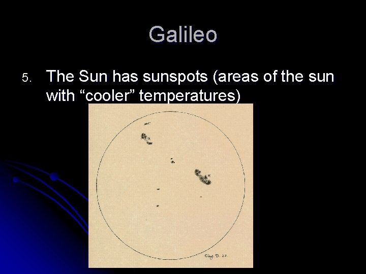 Galileo 5. The Sun has sunspots (areas of the sun with “cooler” temperatures) 