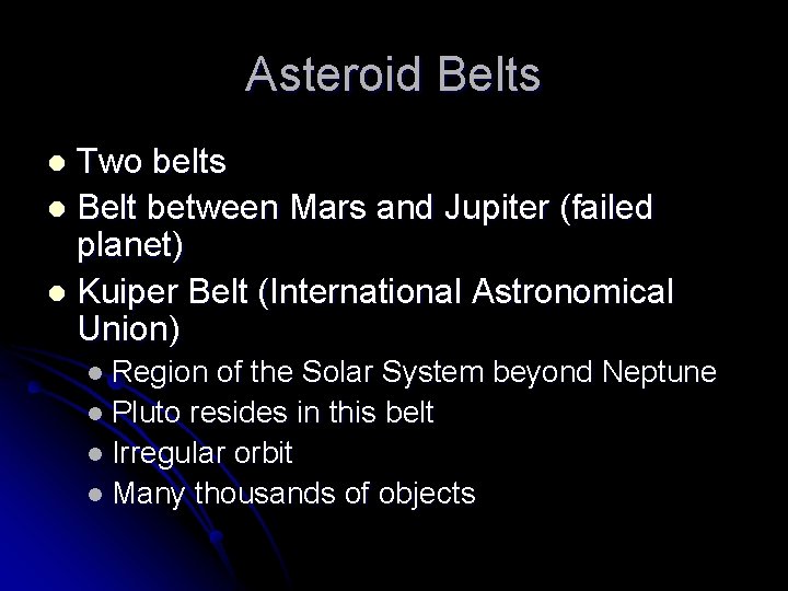 Asteroid Belts Two belts l Belt between Mars and Jupiter (failed planet) l Kuiper