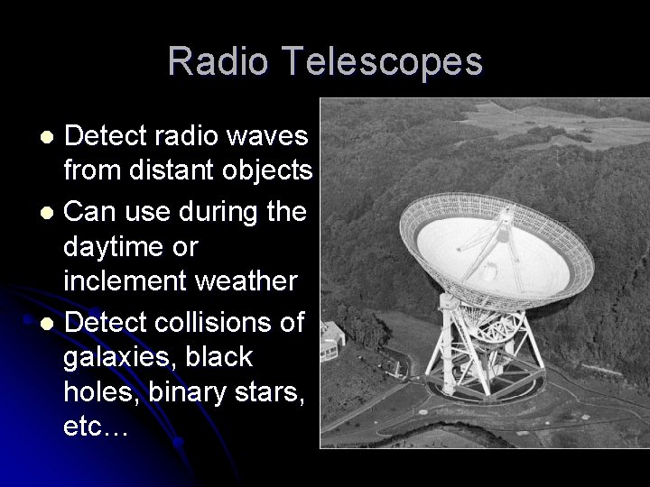 Radio Telescopes Detect radio waves from distant objects l Can use during the daytime