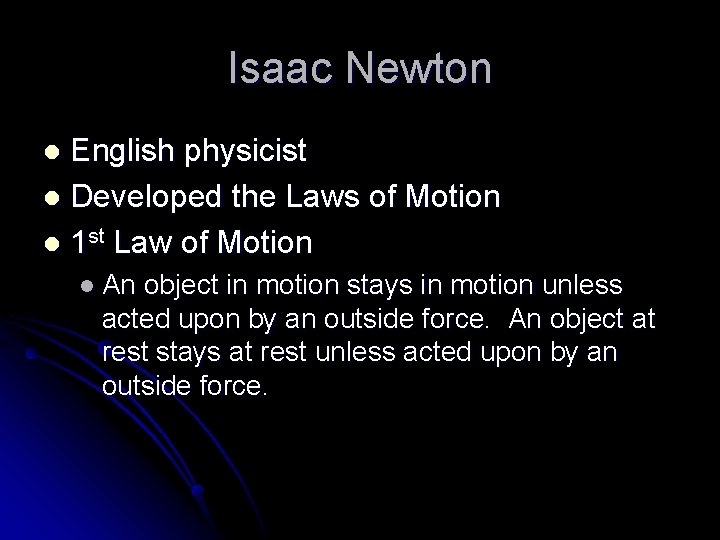 Isaac Newton English physicist l Developed the Laws of Motion l 1 st Law