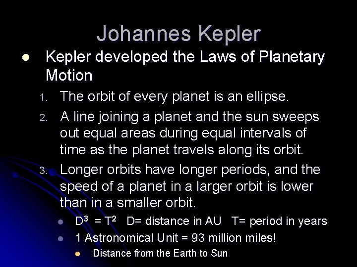 Johannes Kepler l Kepler developed the Laws of Planetary Motion 1. 2. 3. The