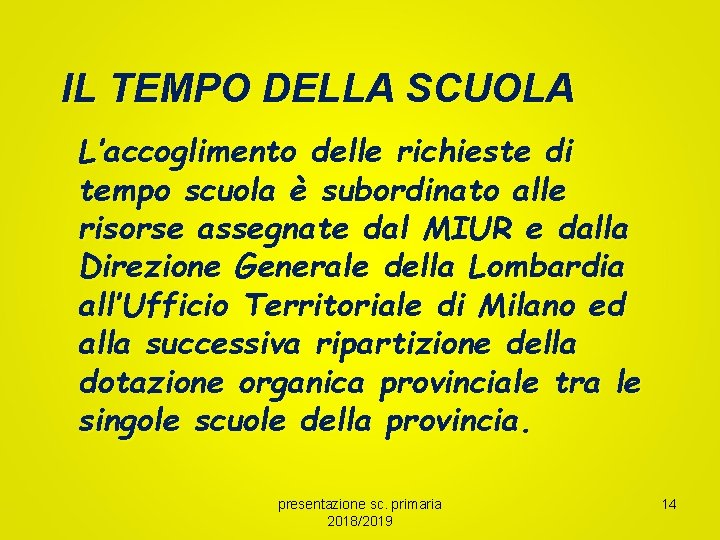 IL TEMPO DELLA SCUOLA L’accoglimento delle richieste di tempo scuola è subordinato alle risorse