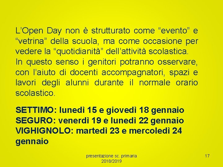L’Open Day non è strutturato come “evento” e “vetrina” della scuola, ma come occasione