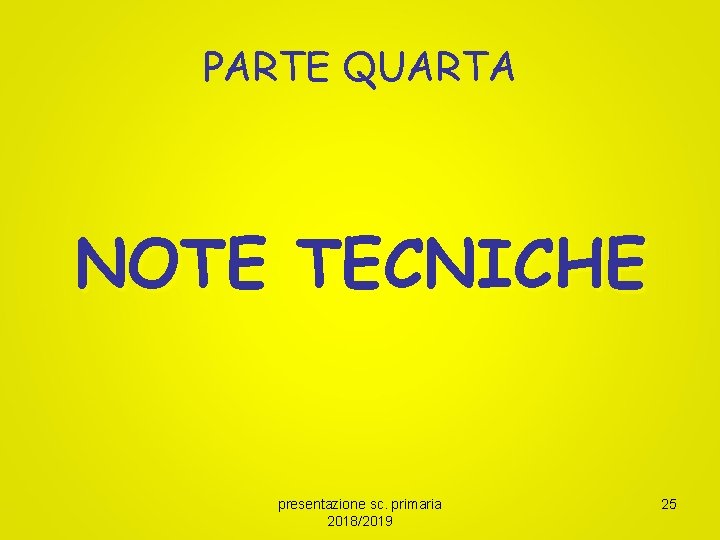 PARTE QUARTA NOTE TECNICHE presentazione sc. primaria 2018/2019 25 