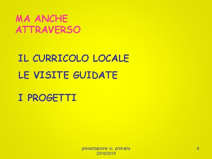 MA ANCHE ATTRAVERSO IL CURRICOLO LOCALE LE VISITE GUIDATE I PROGETTI presentazione sc. primaria