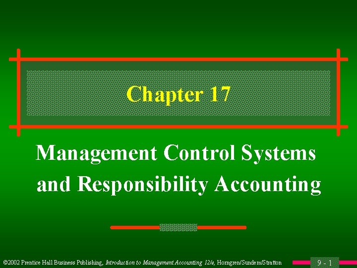 Chapter 17 Management Control Systems and Responsibility Accounting © 2002 Prentice Hall Business Publishing,