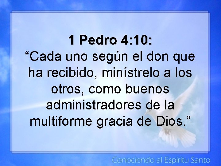1 Pedro 4: 10: “Cada uno según el don que ha recibido, minístrelo a 1 Pedro 4: 10: “Cada uno según el don que ha recibido, minístrelo a