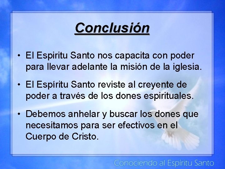 Conclusión • El Espiritu Santo nos capacita con poder para llevar adelante la misión Conclusión • El Espiritu Santo nos capacita con poder para llevar adelante la misión