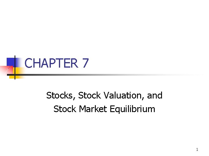 CHAPTER 7 Stocks, Stock Valuation, and Stock Market Equilibrium 1 