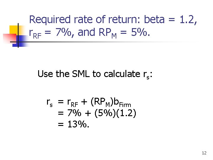 Required rate of return: beta = 1. 2, r. RF = 7%, and RPM
