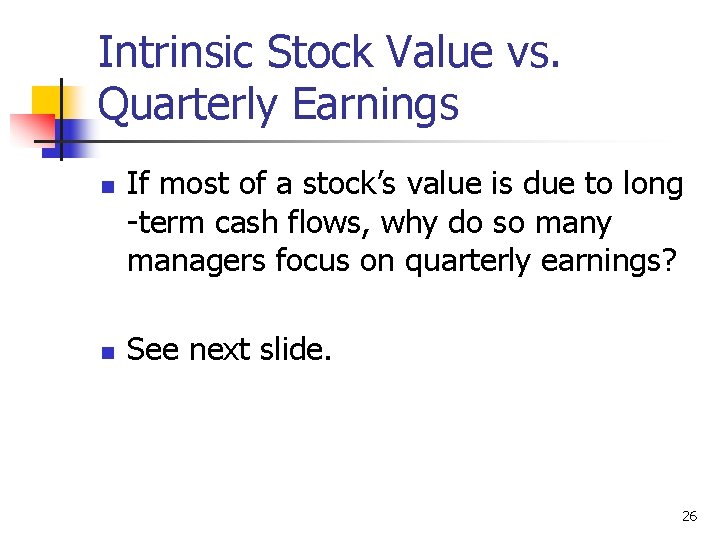 Intrinsic Stock Value vs. Quarterly Earnings n n If most of a stock’s value