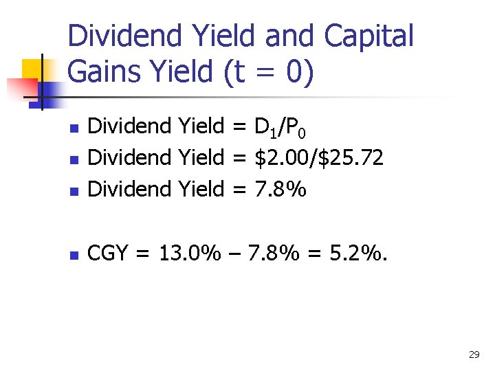Dividend Yield and Capital Gains Yield (t = 0) n Dividend Yield = D
