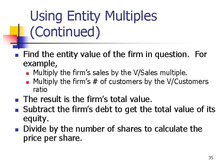 Using Entity Multiples (Continued) n Find the entity value of the firm in question.
