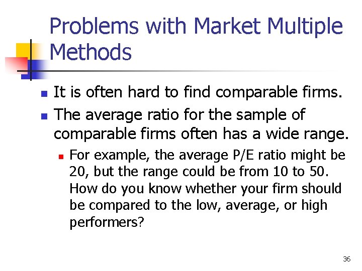 Problems with Market Multiple Methods n n It is often hard to find comparable
