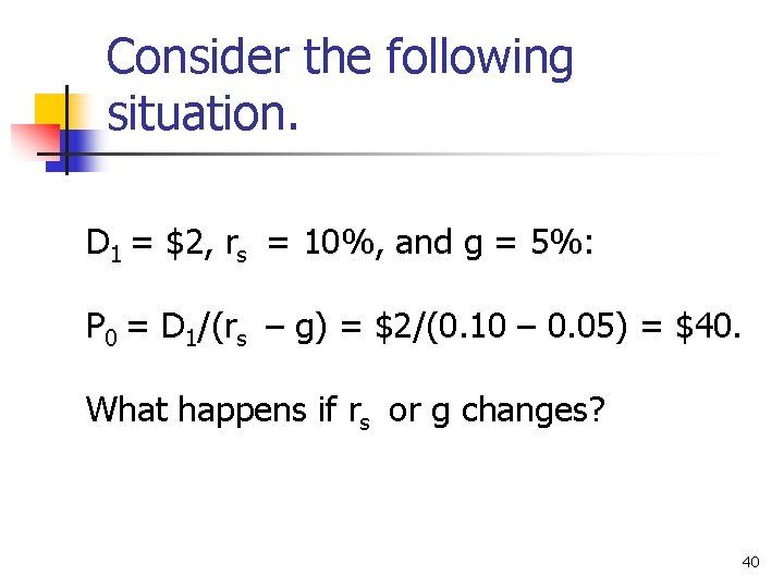 Consider the following situation. D 1 = $2, rs = 10%, and g =