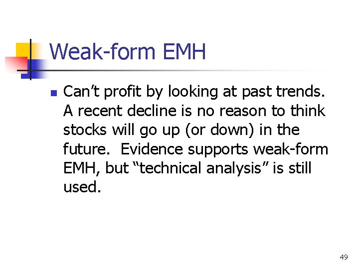 Weak-form EMH n Can’t profit by looking at past trends. A recent decline is