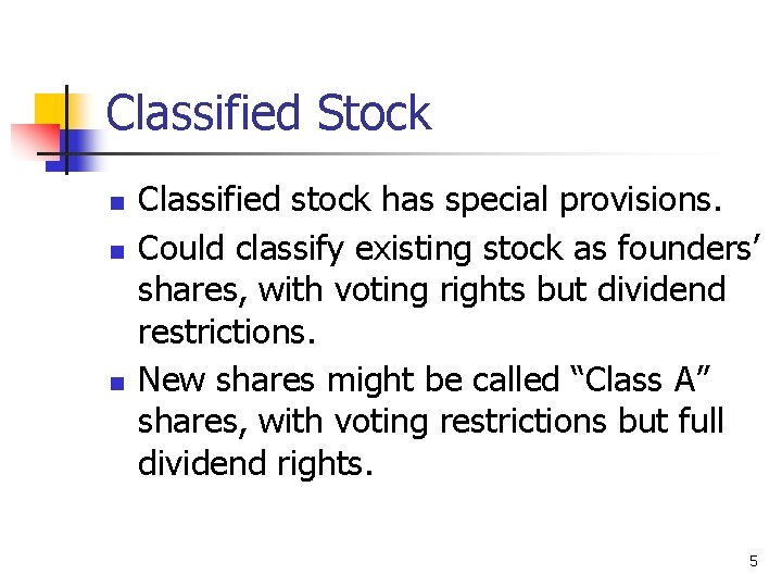 Classified Stock n n n Classified stock has special provisions. Could classify existing stock