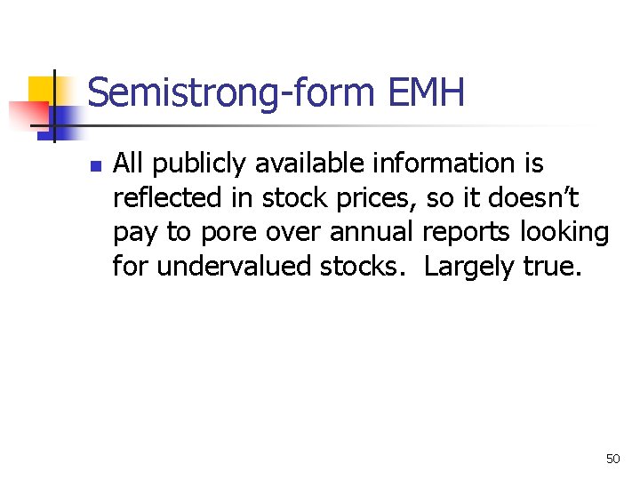 Semistrong-form EMH n All publicly available information is reflected in stock prices, so it