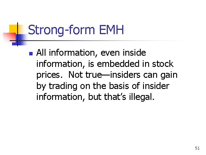 Strong-form EMH n All information, even inside information, is embedded in stock prices. Not