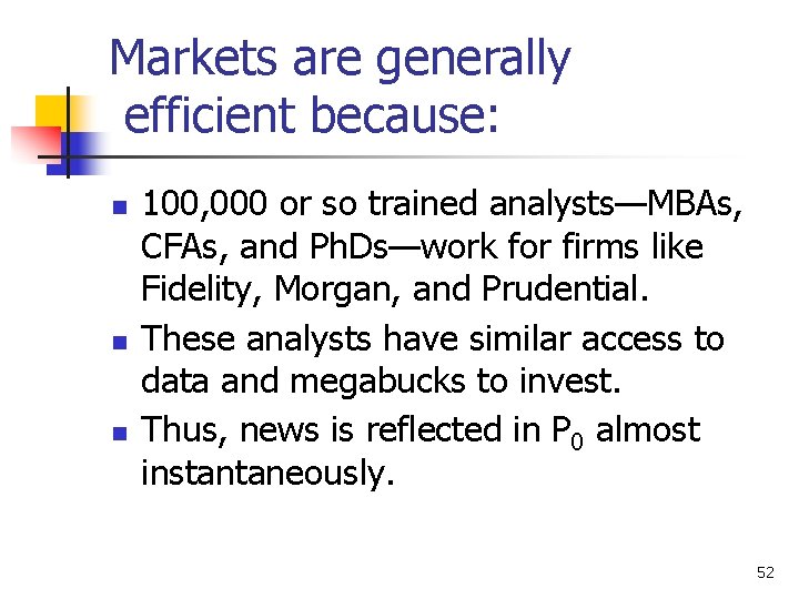 Markets are generally efficient because: n n n 100, 000 or so trained analysts—MBAs,