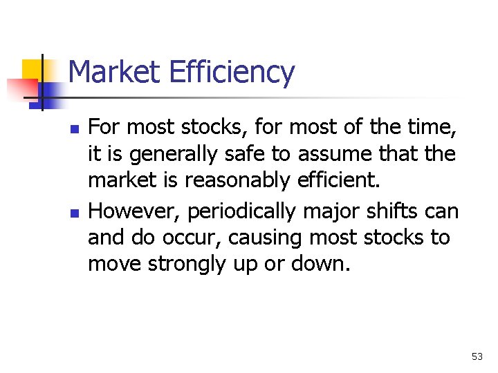 Market Efficiency n n For most stocks, for most of the time, it is
