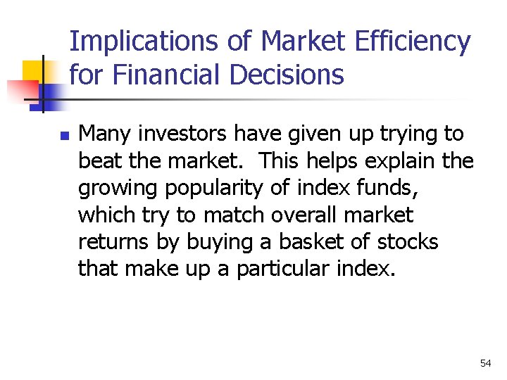 Implications of Market Efficiency for Financial Decisions n Many investors have given up trying