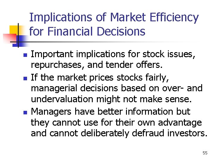 Implications of Market Efficiency for Financial Decisions n n n Important implications for stock